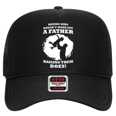 Having Kids Doesn't Make You A Father Raising Them Does Trucker Hat