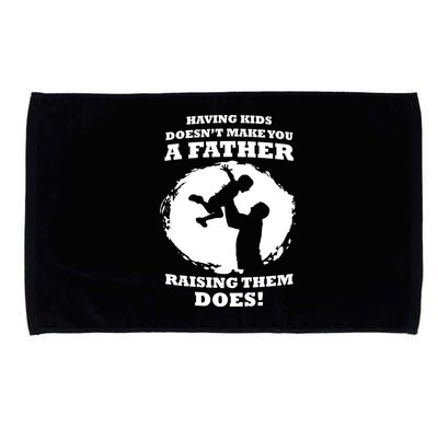 Having Kids Doesn't Make You A Father Raising Them Does Microfiber Hand Towel