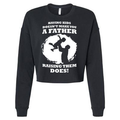 Having Kids Doesn't Make You A Father Raising Them Does Cropped Pullover Crew