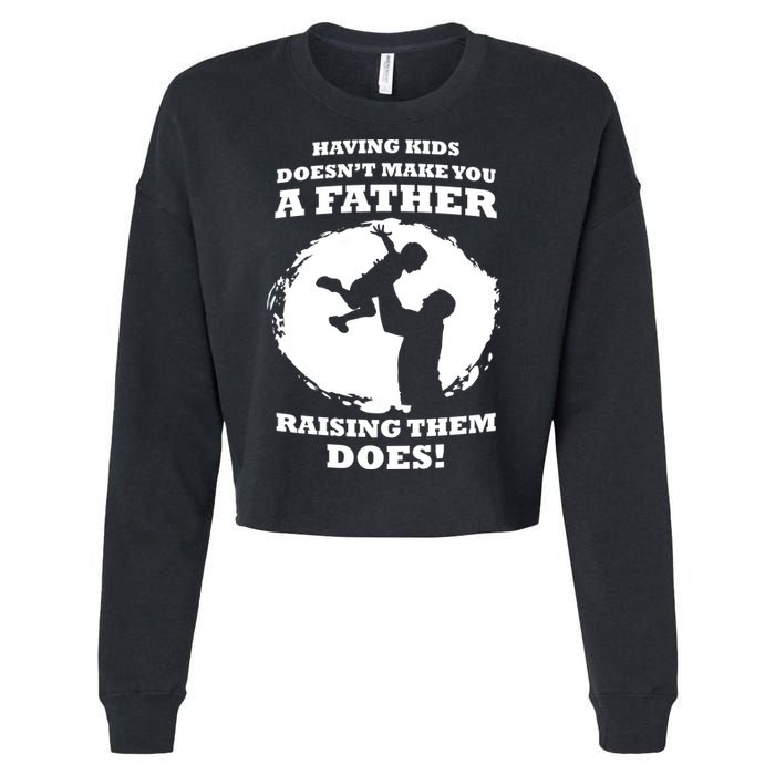 Having Kids Doesn't Make You A Father Raising Them Does Cropped Pullover Crew
