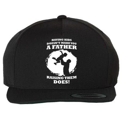 Having Kids Doesn't Make You A Father Raising Them Does Wool Snapback Cap