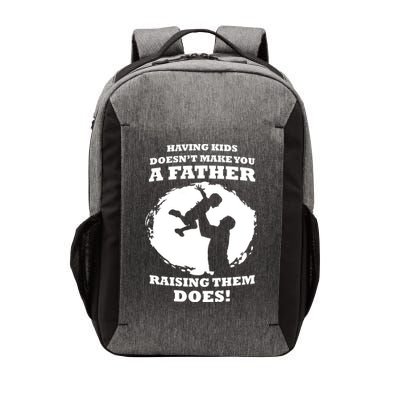 Having Kids Doesn't Make You A Father Raising Them Does Vector Backpack