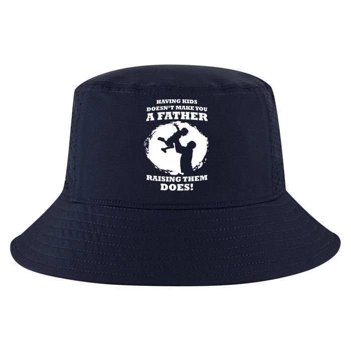 Having Kids Doesn't Make You A Father Raising Them Does Cool Comfort Performance Bucket Hat