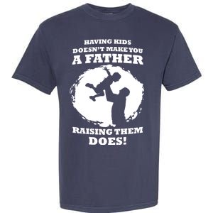 Having Kids Doesn't Make You A Father Raising Them Does Garment-Dyed Heavyweight T-Shirt