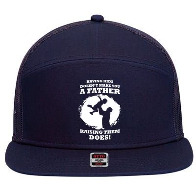 Having Kids Doesn't Make You A Father Raising Them Does 7 Panel Mesh Trucker Snapback Hat