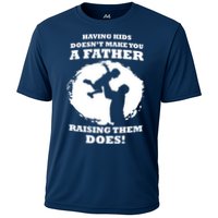 Having Kids Doesn't Make You A Father Raising Them Does Performance Shirt