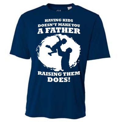 Having Kids Doesn't Make You A Father Raising Them Does Cooling Performance Crew T-Shirt