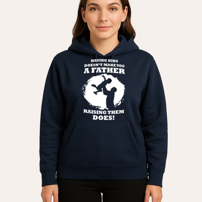 Having Kids Doesn't Make You A Father Raising Them Does Hoodie