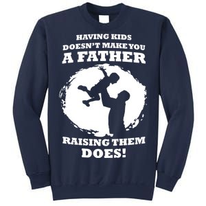 Having Kids Doesn't Make You A Father Raising Them Does Sweatshirt