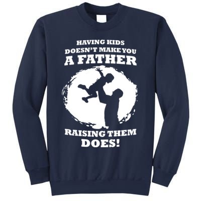 Having Kids Doesn't Make You A Father Raising Them Does Sweatshirt