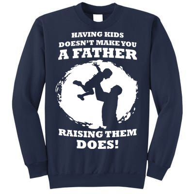 Having Kids Doesn't Make You A Father Raising Them Does Sweatshirt