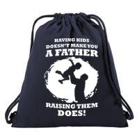 Having Kids Doesn't Make You A Father Raising Them Does Drawstring Bag