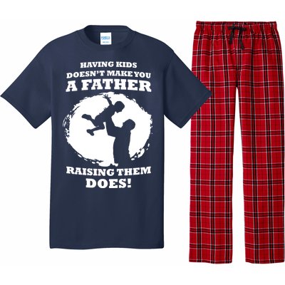 Having Kids Doesn't Make You A Father Raising Them Does Pajama Set