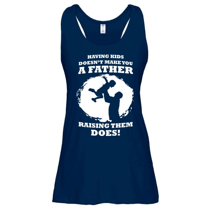 Having Kids Doesn't Make You A Father Raising Them Does Ladies Essential Flowy Tank