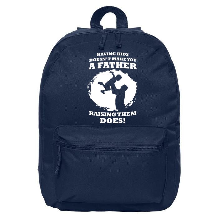 Having Kids Doesn't Make You A Father Raising Them Does 16 in Basic Backpack
