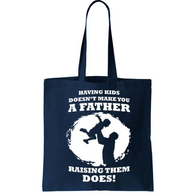 Having Kids Doesn't Make You A Father Raising Them Does Bag