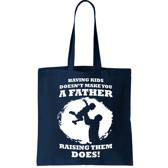 Having Kids Doesn't Make You A Father Raising Them Does Bag