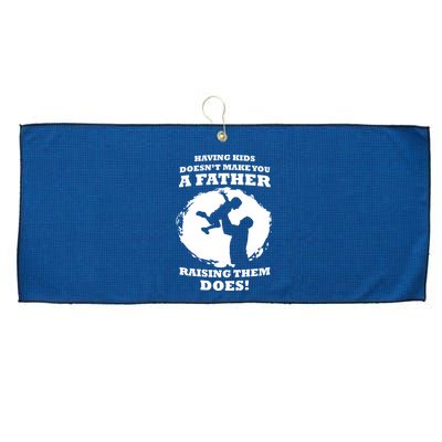 Having Kids Doesn't Make You A Father Raising Them Does Large Microfiber Waffle Golf Towel