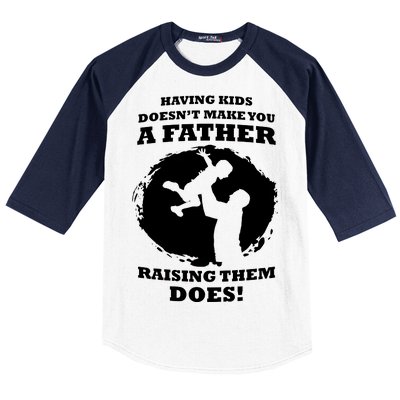 Having Kids Doesn't Make You A Father Raising Them Does Baseball Sleeve Shirt