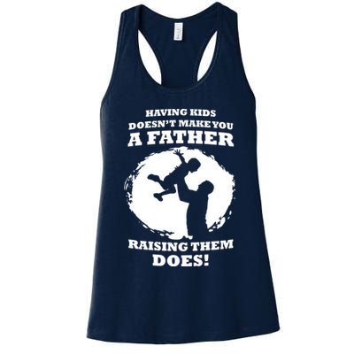 Having Kids Doesn't Make You A Father Raising Them Does Womens Tank Top