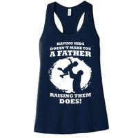 Having Kids Doesn't Make You A Father Raising Them Does Womens Tank Top