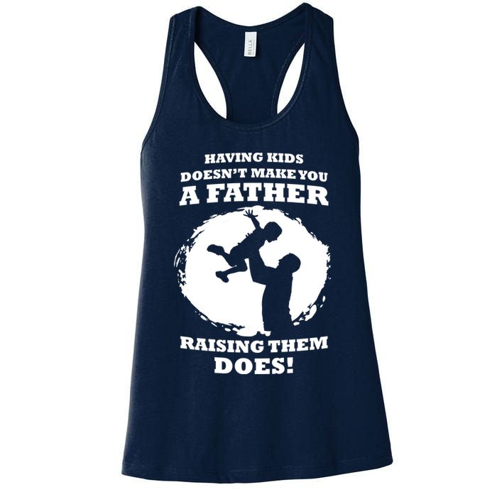 Having Kids Doesn't Make You A Father Raising Them Does Womens Tank Top