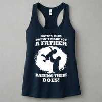 Having Kids Doesn't Make You A Father Raising Them Does Womens Tank Top