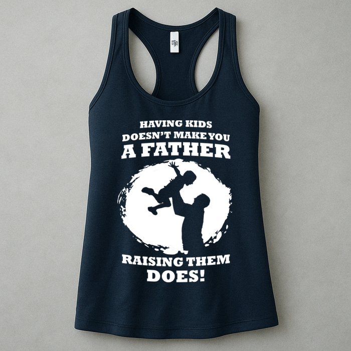 Having Kids Doesn't Make You A Father Raising Them Does Womens Tank Top