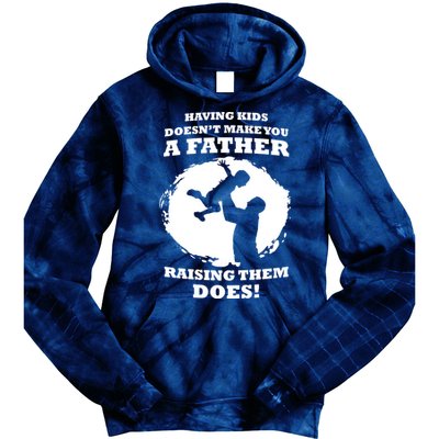 Having Kids Doesn't Make You A Father Raising Them Does Tie Dye Hoodie
