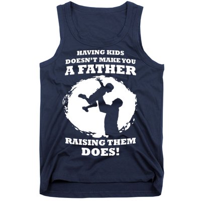 Having Kids Doesn't Make You A Father Raising Them Does Tank Top