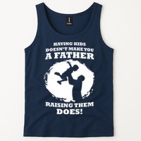 Having Kids Doesn't Make You A Father Raising Them Does Tank Top