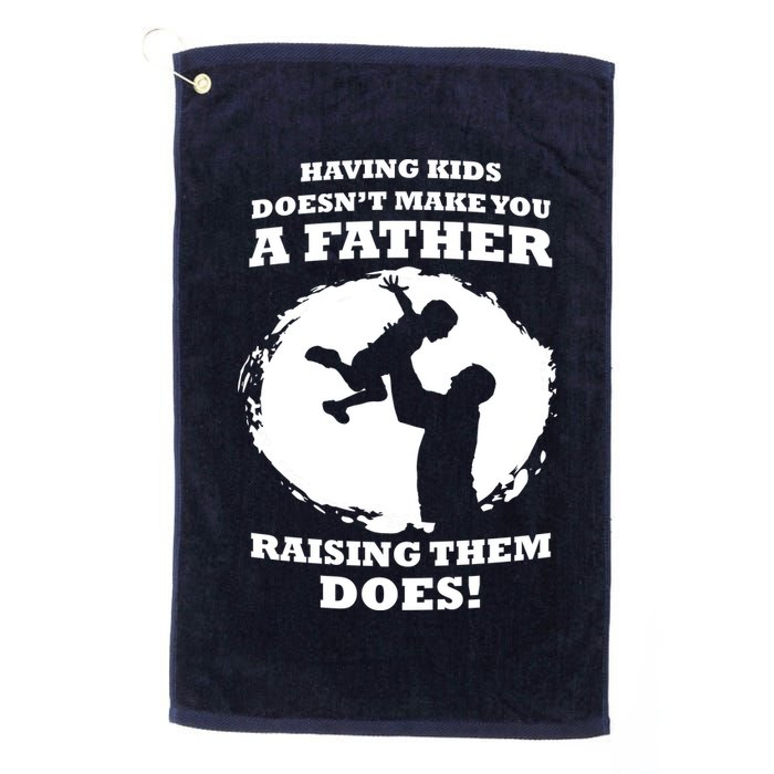 Having Kids Doesn't Make You A Father Raising Them Does Golf Towel
