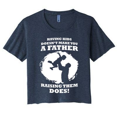 Having Kids Doesn't Make You A Father Raising Them Does Crop Top