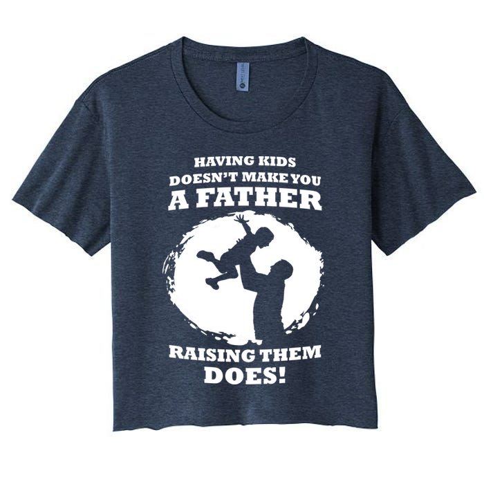 Having Kids Doesn't Make You A Father Raising Them Does Crop Top