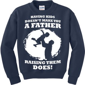 Having Kids Doesn't Make You A Father Raising Them Does Kids Sweatshirt