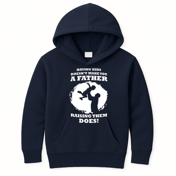 Having Kids Doesn't Make You A Father Raising Them Does Kids Hoodie