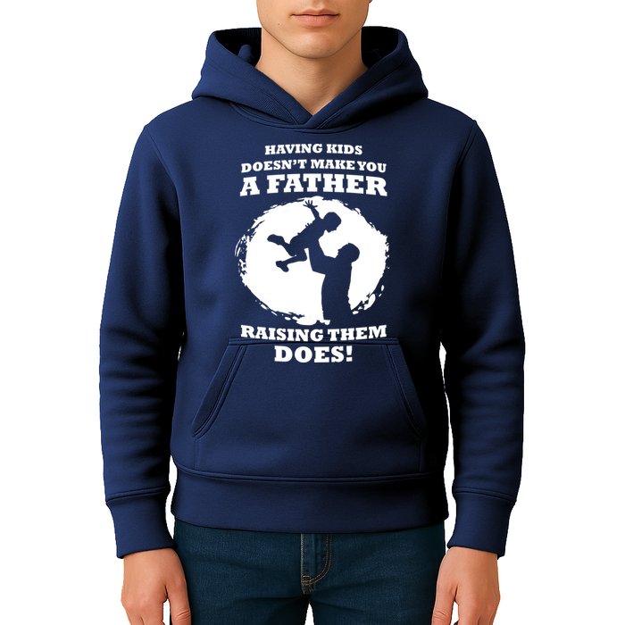 Having Kids Doesn't Make You A Father Raising Them Does Kids Hoodie