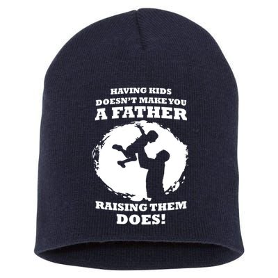 Having Kids Doesn't Make You A Father Raising Them Does Short Acrylic Beanie