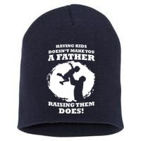 Having Kids Doesn't Make You A Father Raising Them Does Short Acrylic Beanie