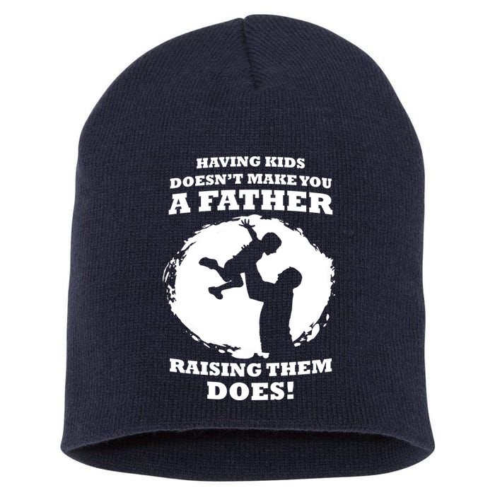 Having Kids Doesn't Make You A Father Raising Them Does Short Acrylic Beanie