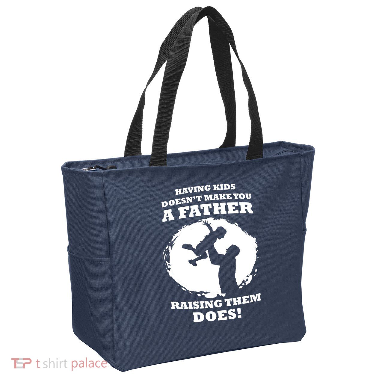 Having Kids Doesn't Make You A Father Raising Them Does Zip Tote Bag