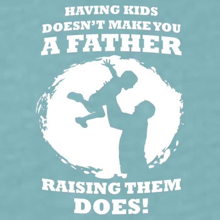Having Kids Doesn't Make You A Father Raising Them Does Sueded Cloud Jersey T-Shirt