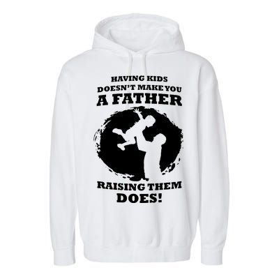 Having Kids Doesn't Make You A Father Raising Them Does Garment-Dyed Fleece Hoodie