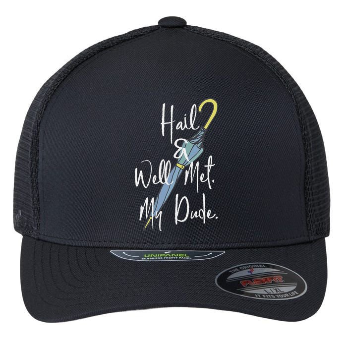 Hail And Well Met My Dude Umbrella Flexfit Unipanel Trucker Cap