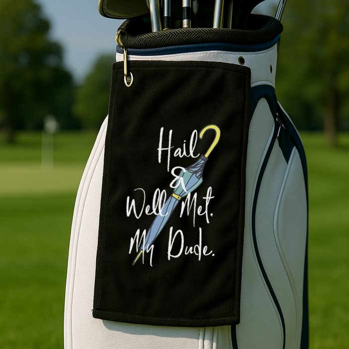 Hail And Well Met My Dude Umbrella Golf Towel