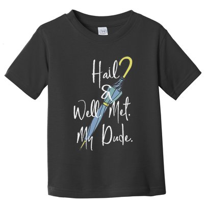 Hail And Well Met My Dude Umbrella Toddler T-Shirt