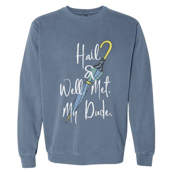 Hail And Well Met My Dude Umbrella Garment-Dyed Sweatshirt