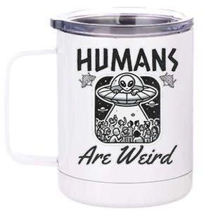 Humans Are Weird Extraterrestrial Observation 12 oz Stainless Steel Tumbler Cup