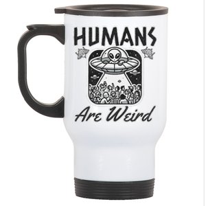 Humans Are Weird Extraterrestrial Observation Stainless Steel Travel Mug