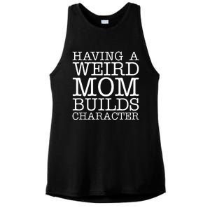 Having A Weird Mom Builds Character Funny MotherS Day Ladies PosiCharge Tri-Blend Wicking Tank